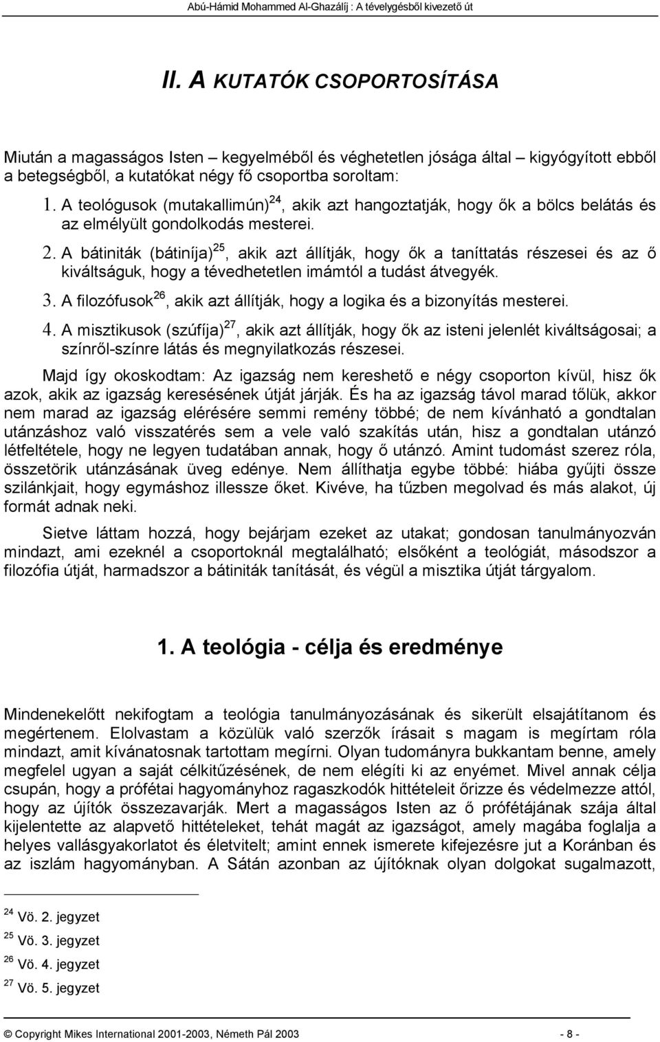 3. A filozófusok 26, akik azt állítják, hogy a logika és a bizonyítás mesterei. 4.