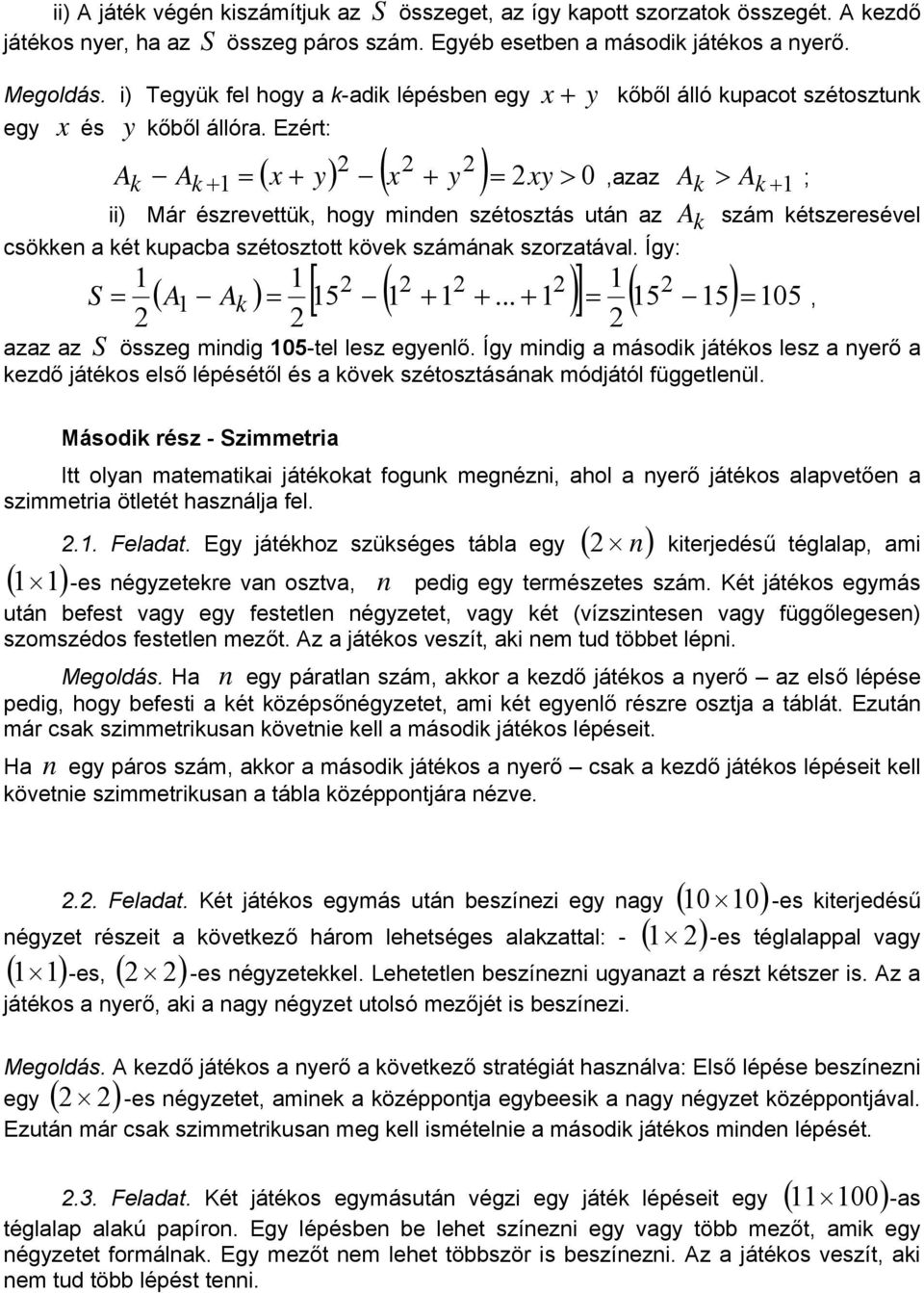 Ezért: ( x + y) ( x + y ) = 0 x + y kőből álló kupacot szétosztuk Ak Ak + 1 = xy >,azaz A k > A k + 1 ; ii) Már észrevettük, hogy mide szétosztás utá az A k szám kétszeresével csökke a két kupacba