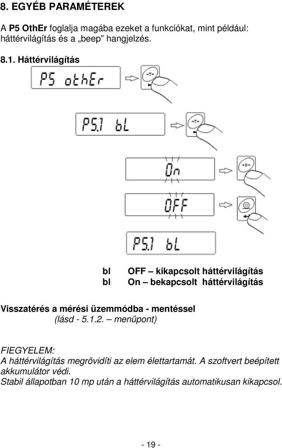 Háttérvilágítás bl bl OFF kikapcsolt háttérvilágítás On bekapcsolt háttérvilágítás Visszatérés a mérési üzemmódba