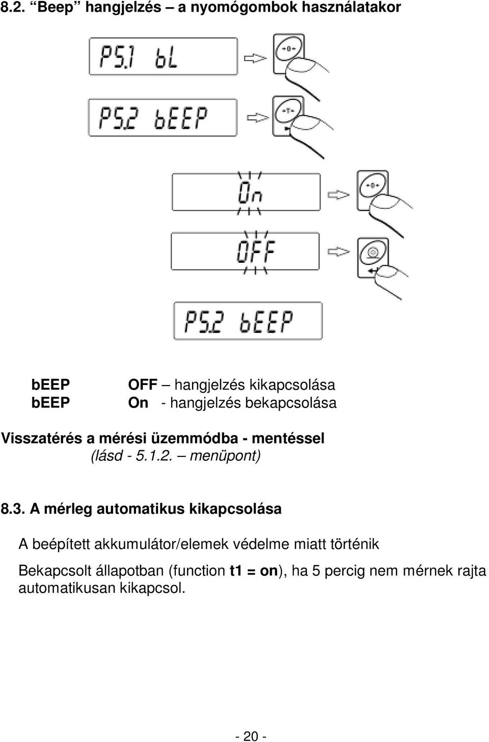 3. A mérleg automatikus kikapcsolása A beépített akkumulátor/elemek védelme miatt történik