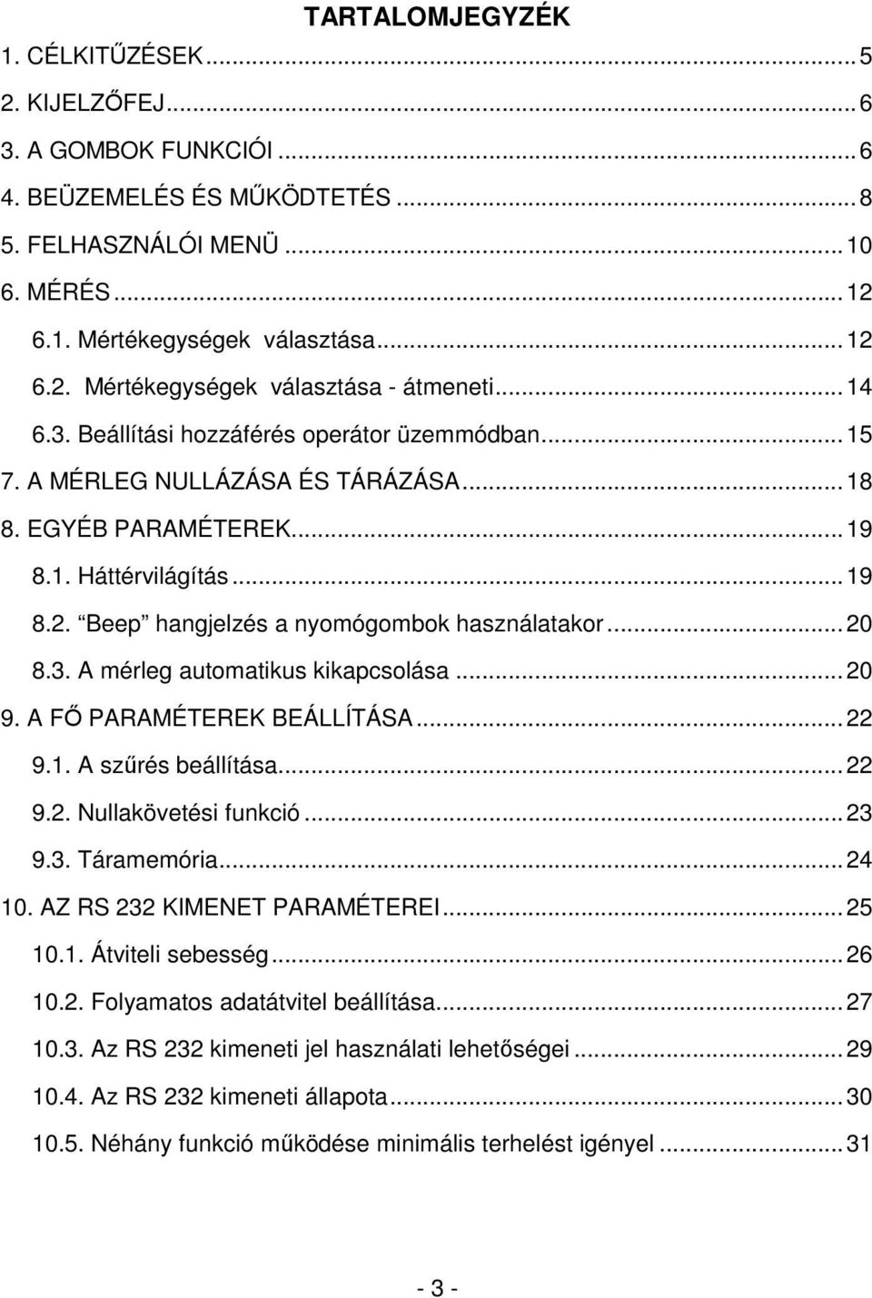 ..20 8.3. A mérleg automatikus kikapcsolása...20 9. A FŐ PARAMÉTEREK BEÁLLÍTÁSA...22 9.1. A szűrés beállítása...22 9.2. Nullakövetési funkció...23 9.3. Táramemória...24 10.