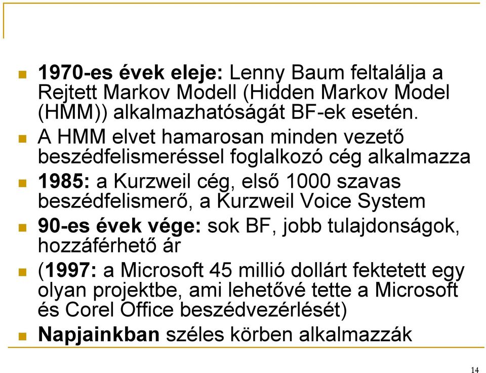 beszédfelismerő, a Kurzweil Voice System 90-es évek vége: sok BF, jobb tulajdonságok, hozzáférhető ár (1997: a Microsoft 45 millió