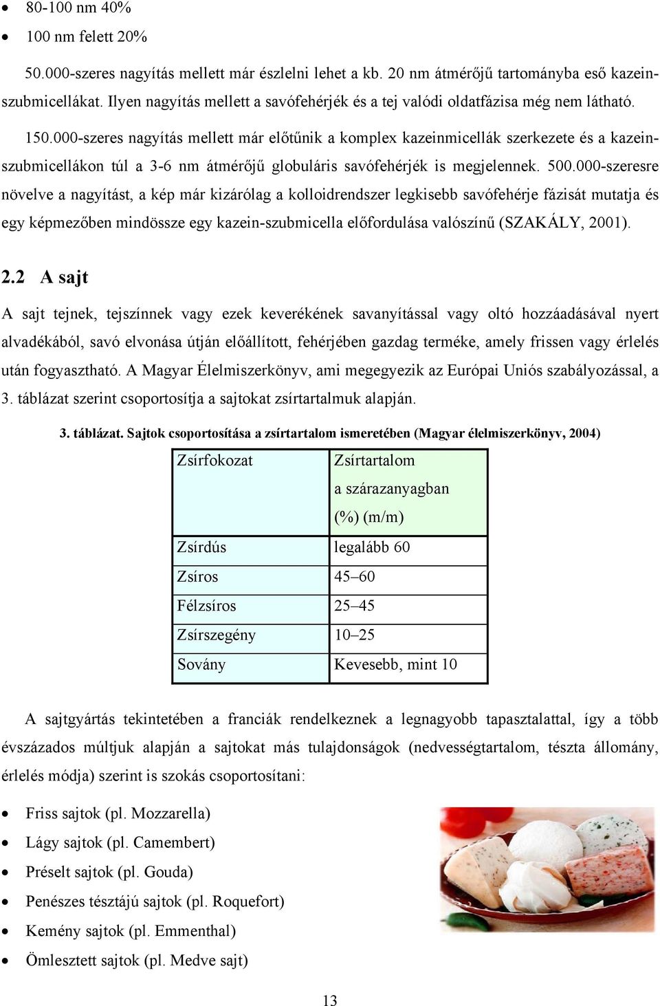000-szeres nagyítás mellett már előtűnik a komplex kazeinmicellák szerkezete és a kazeinszubmicellákon túl a 3-6 nm átmérőjű globuláris savófehérjék is megjelennek. 500.