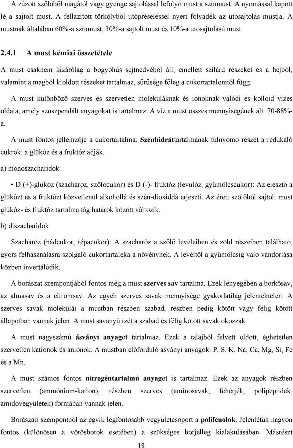 1 A must kémiai összetétele A must csaknem kizárólag a bogyóhús sejtnedvéből áll, emellett szilárd részeket és a héjból, valamint a magból kioldott részeket tartalmaz, sűrűsége főleg a