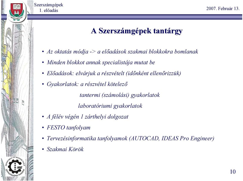 részvétel kötelező tantermi (számolási) gyakorlatok laboratóriumi gyakorlatok A félév végén 1