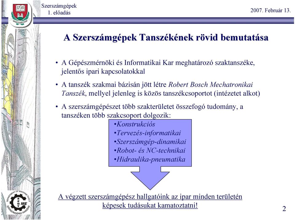 alkot) A szerszámgépészet több szakterületet összefogó tudomány, a tanszéken több szakcsoport dolgozik: Konstrukciós Tervezés-informatikai