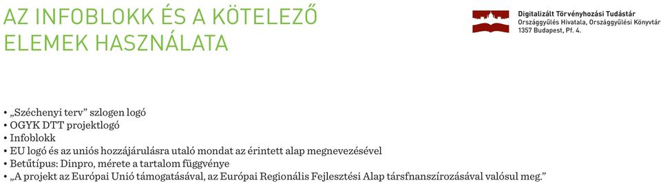 alap megnevezésével Betűtípus: Dinpro, mérete a tartalom függvénye A projekt az