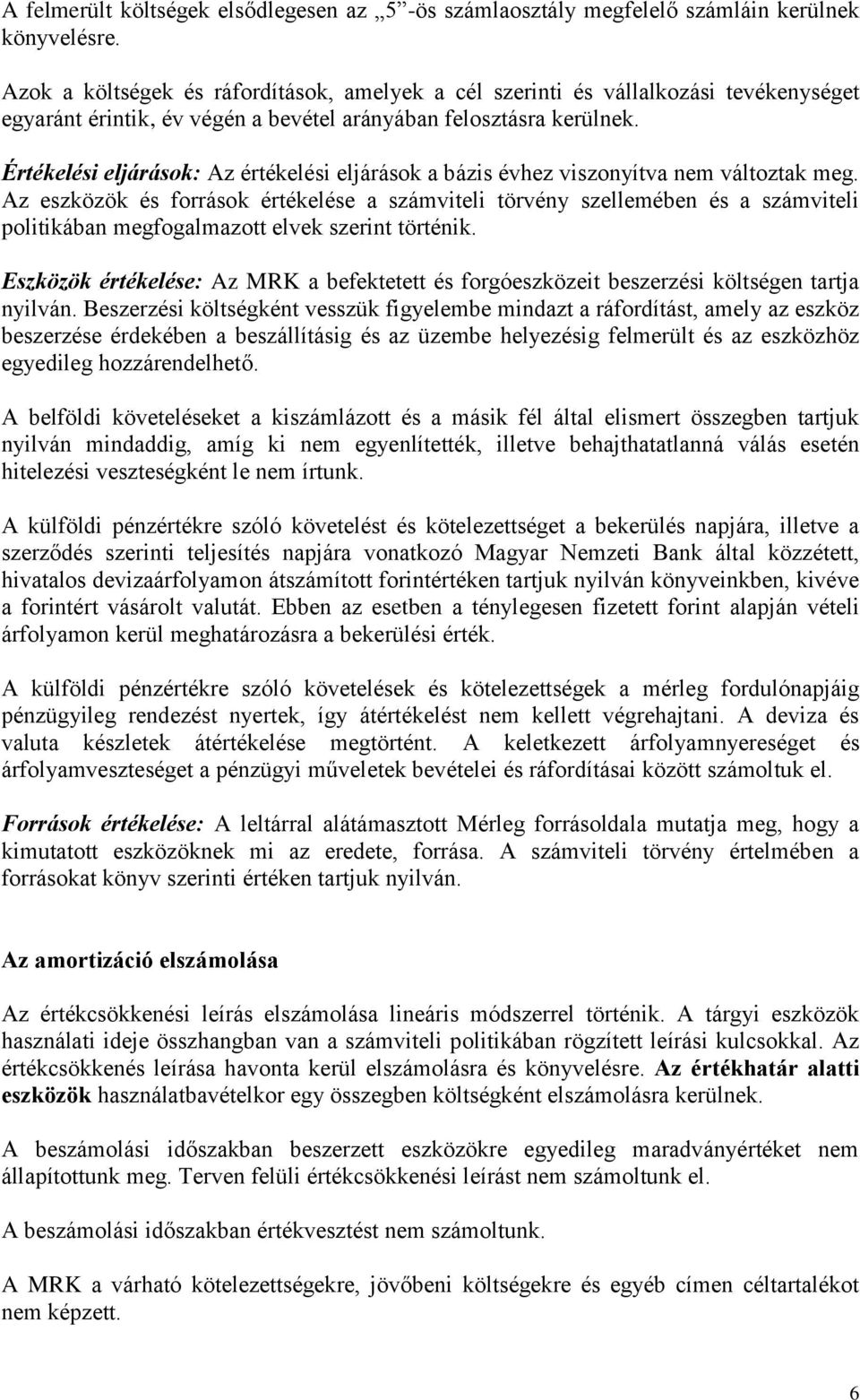 Értékelési eljárások: Az értékelési eljárások a bázis évhez viszonyítva nem változtak meg.