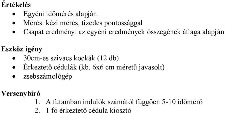 összegének átlaga alapján Eszköz igény 30cm-es szivacs kockák (12 db) Érkeztető