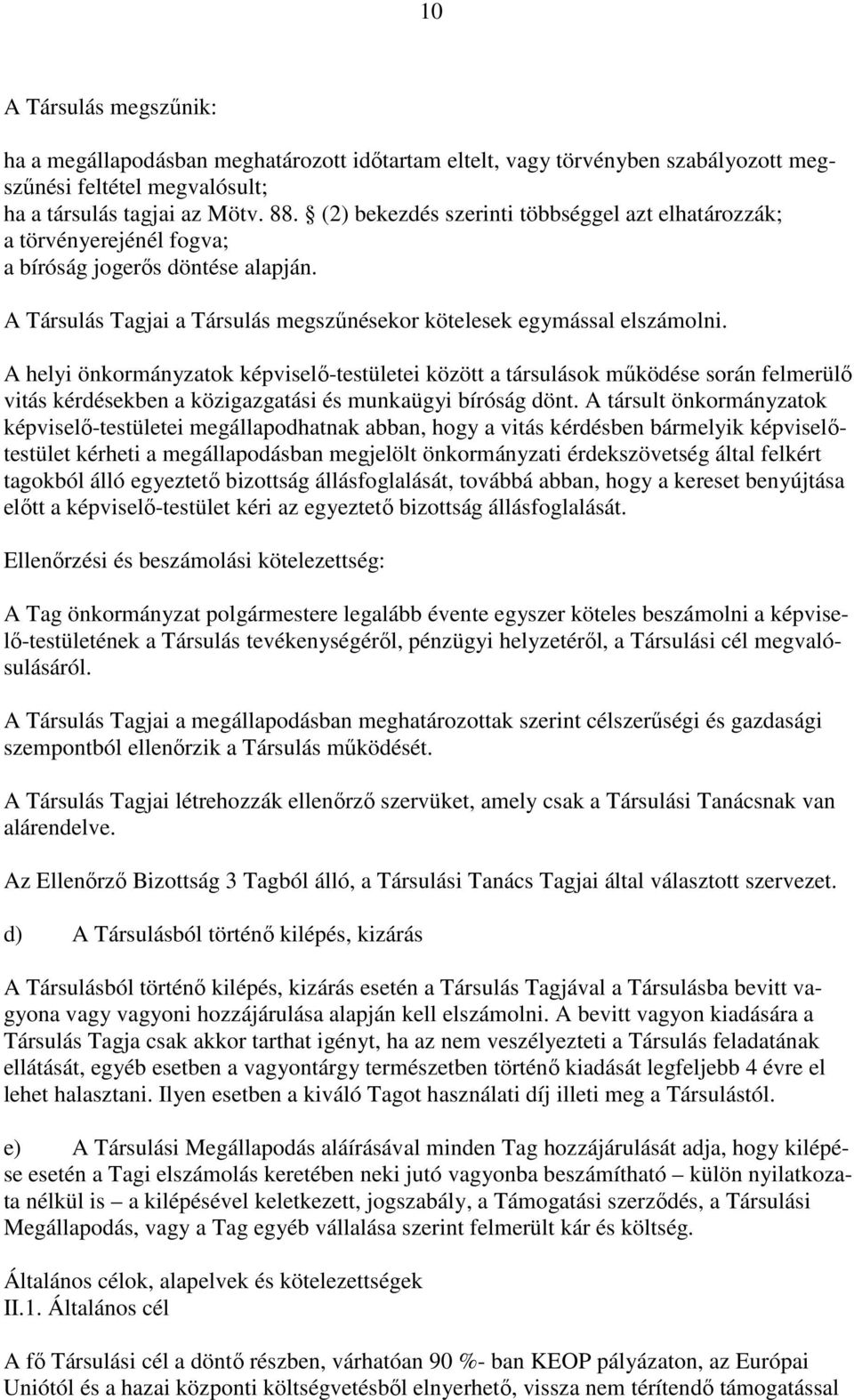 A helyi önkormányzatok képviselő-testületei között a társulások működése során felmerülő vitás kérdésekben a közigazgatási és munkaügyi bíróság dönt.