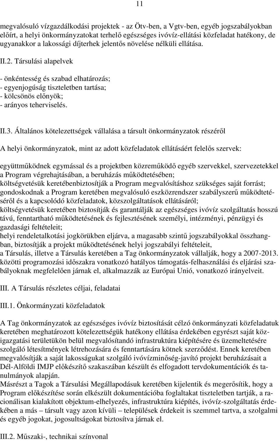 II.3. Általános kötelezettségek vállalása a társult önkormányzatok részéről A helyi önkormányzatok, mint az adott közfeladatok ellátásáért felelős szervek: együttműködnek egymással és a projektben