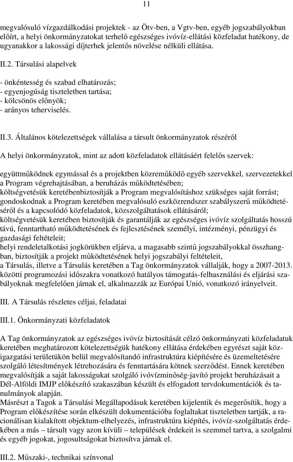 II.3. Általános kötelezettségek vállalása a társult önkormányzatok részéről A helyi önkormányzatok, mint az adott közfeladatok ellátásáért felelős szervek: együttműködnek egymással és a projektben