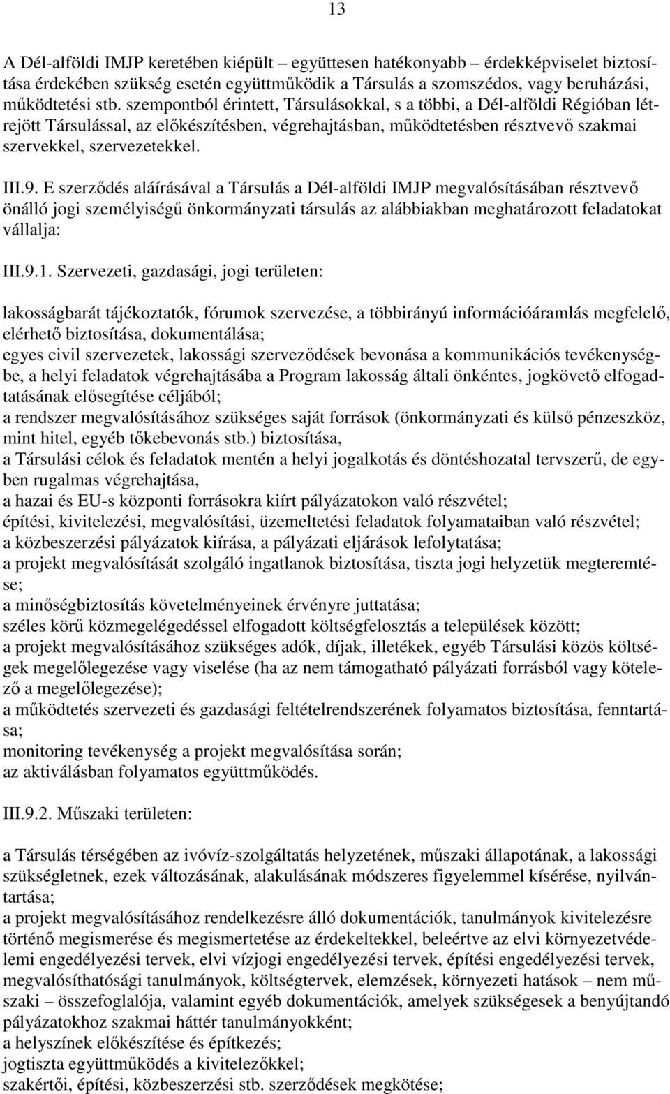 E szerződés aláírásával a Társulás a Dél-alföldi IMJP megvalósításában résztvevő önálló jogi személyiségű önkormányzati társulás az alábbiakban meghatározott feladatokat vállalja: III.9.1.