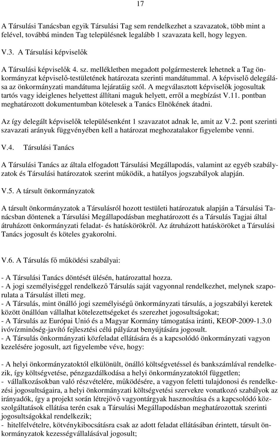 A képviselő delegálása az önkormányzati mandátuma lejáratáig szól. A megválasztott képviselők jogosultak tartós vagy ideiglenes helyettest állítani maguk helyett, erről a megbízást V.11.