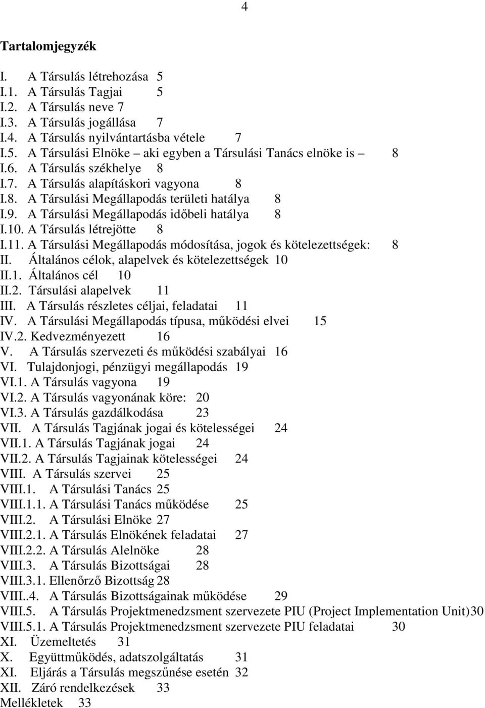 A Társulási Megállapodás módosítása, jogok és kötelezettségek: 8 II. Általános célok, alapelvek és kötelezettségek 10 II.1. Általános cél 10 II.2. Társulási alapelvek 11 III.