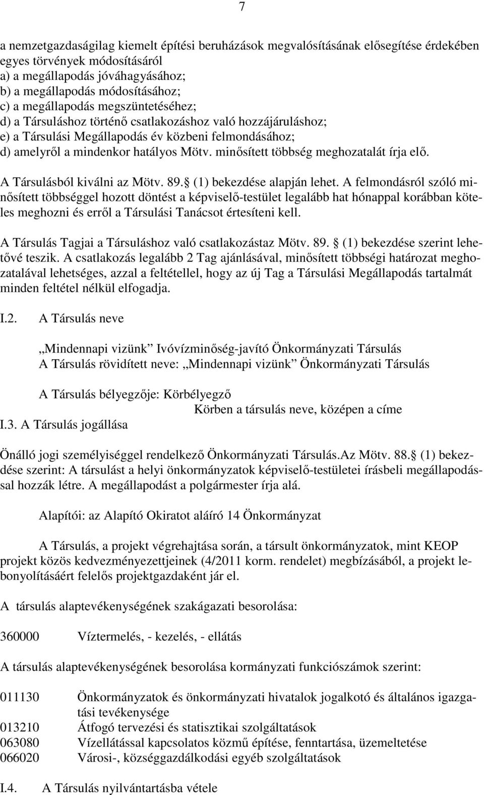 minősített többség meghozatalát írja elő. A Társulásból kiválni az Mötv. 89. (1) bekezdése alapján lehet.