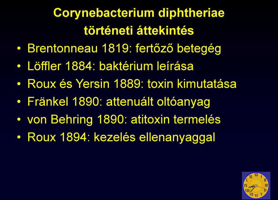 Yersin 1889: toxin kimutatása Fränkel 1890: attenuált oltóanyag