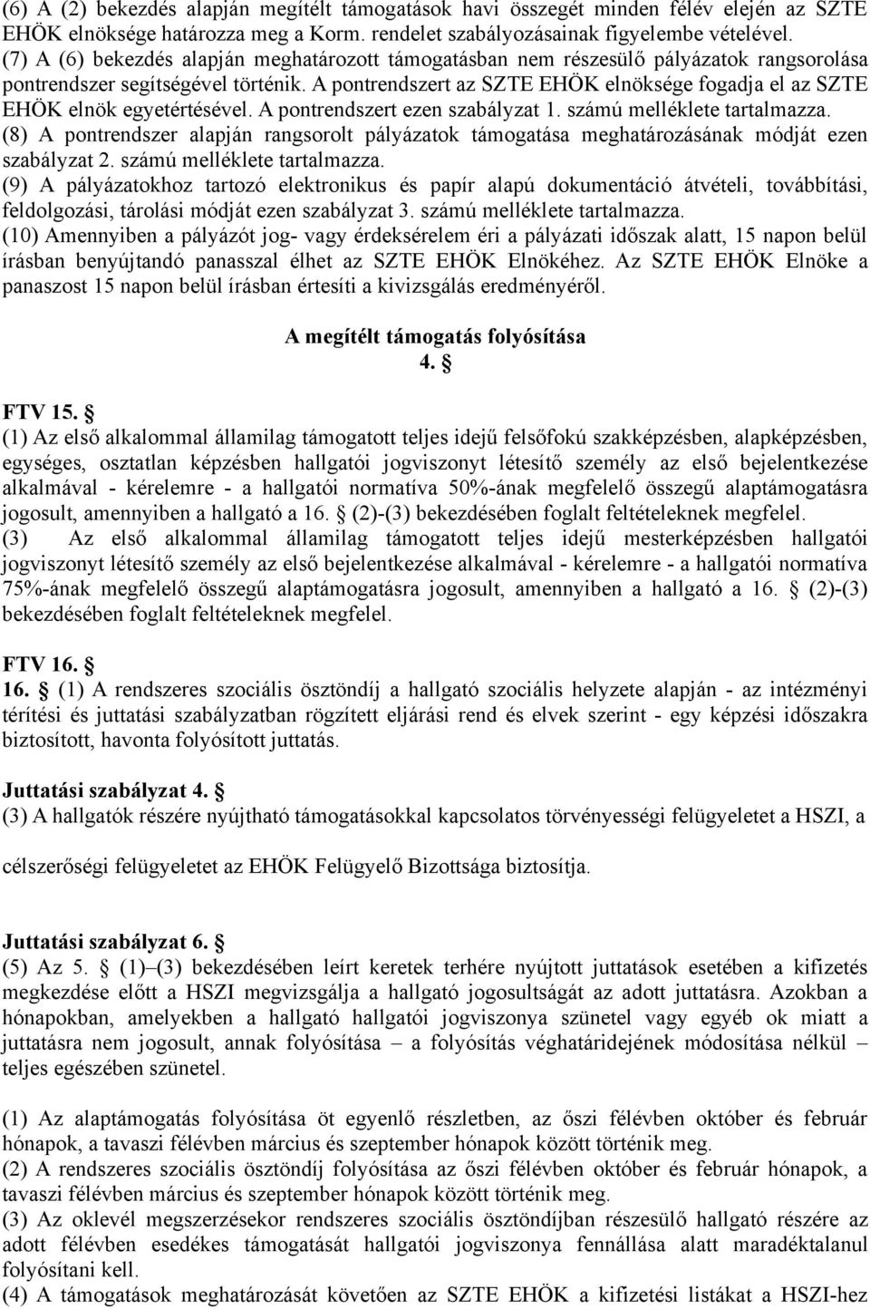 A pontrendszert az SZTE EHÖK elnöksége fogadja el az SZTE EHÖK elnök egyetértésével. A pontrendszert ezen szabályzat 1. számú melléklete tartalmazza.