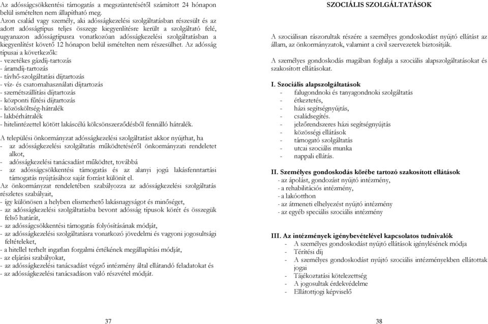 adósságkezelési szolgáltatásban a kiegyenlítést követő 12 hónapon belül ismételten nem részesülhet.