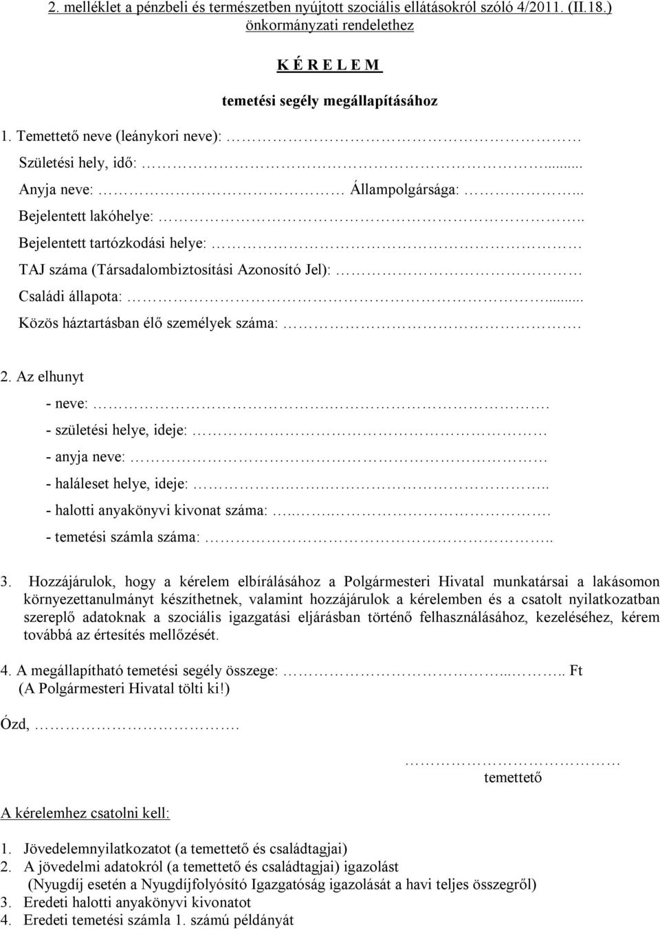 . Bejelentett tartózkodási helye: TAJ száma (Társadalombiztosítási Azonosító Jel): Családi állapota:... Közös háztartásban élő személyek száma:. 2. Az elhunyt - neve:.