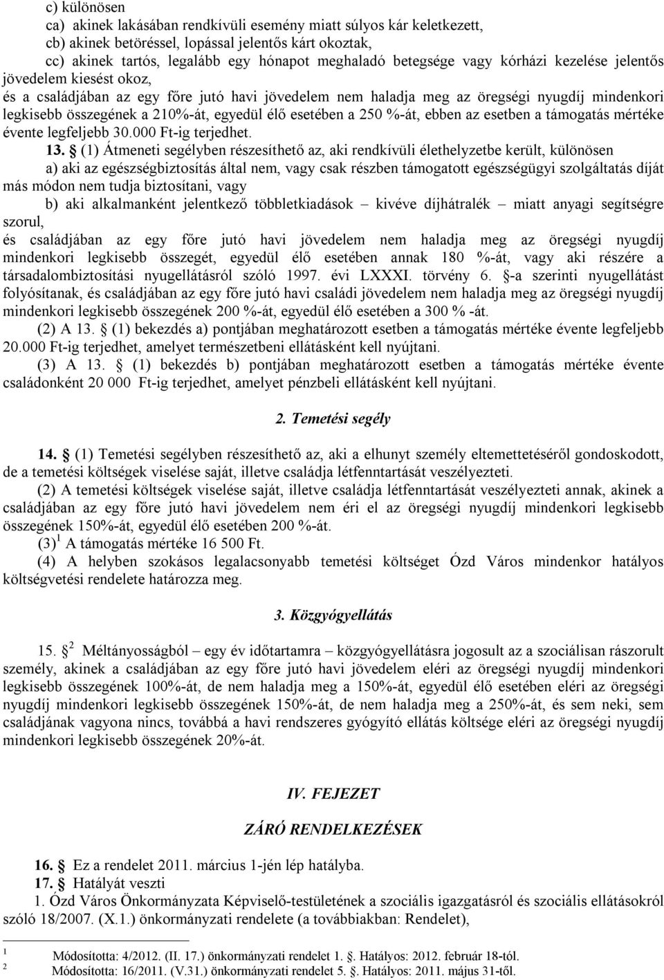 esetében a 250 %-át, ebben az esetben a támogatás mértéke évente legfeljebb 30.000 Ft-ig terjedhet. 13.