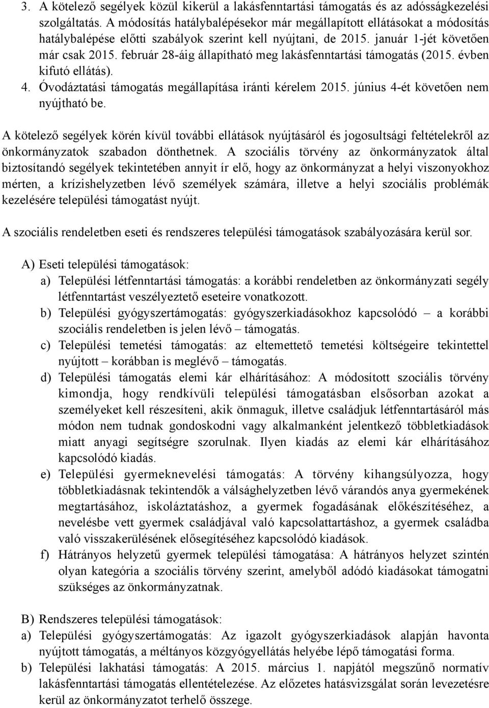 február 28-áig állapítható meg lakásfenntartási támogatás (2015. évben kifutó ellátás). 4. Óvodáztatási támogatás megállapítása iránti kérelem 2015. június 4-ét követően nem nyújtható be.
