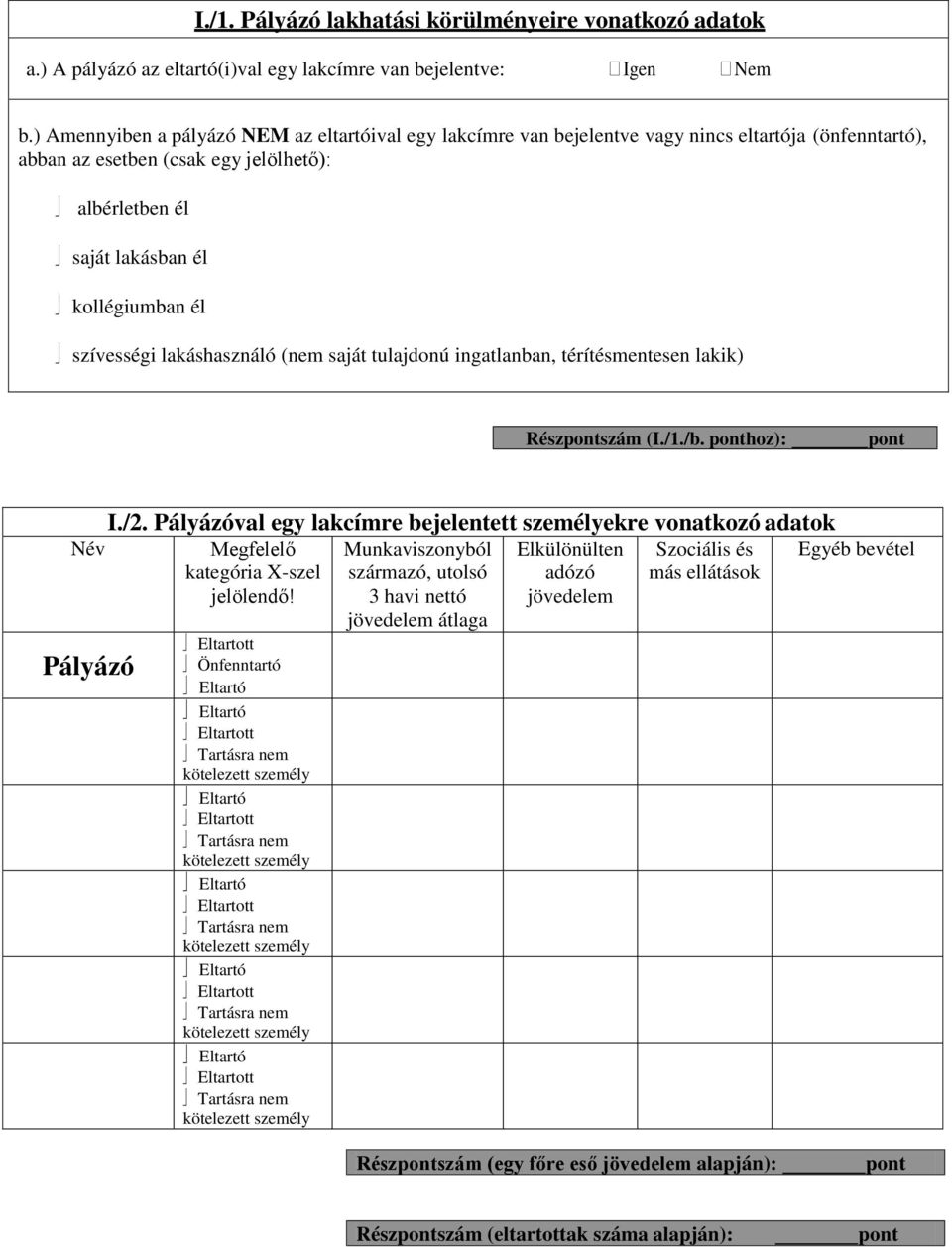 szívességi lakáshasználó (nem saját tulajdonú ingatlanban, térítésmentesen lakik) Részpontszám (I./1./b. ponthoz): pont Név Pályázó I./2.