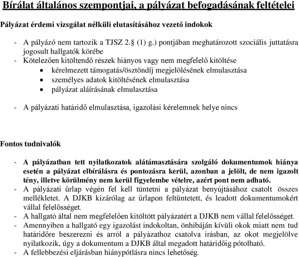 elmulasztása személyes adatok kitöltésének elmulasztása pályázat aláírásának elmulasztása - A pályázati határidő elmulasztása, igazolási kérelemnek helye nincs Fontos tudnivalók - A pályázatban tett