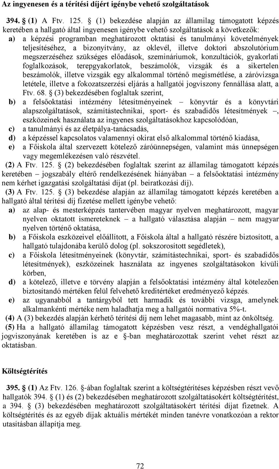 követelmények teljesítéséhez, a bizonyítvány, az oklevél, illetve doktori abszolutórium megszerzéséhez szükséges előadások, szemináriumok, konzultációk, gyakorlati foglalkozások, terepgyakorlatok,