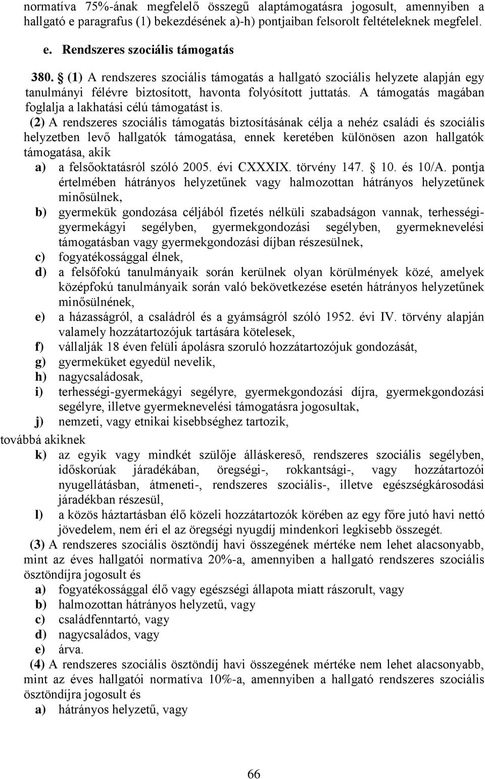 A támogatás magában foglalja a lakhatási célú támogatást is.