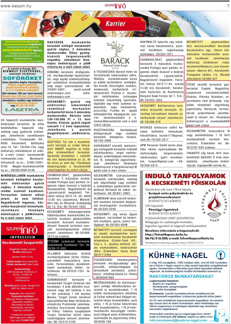 Forrasztási ismeret előnyt jelent, de nem feltétel. Nagykőrösről ingyenes, közvetlen buszjáratot biztosítunk. Jelentkezni fényképes önéletrajzzal a job@silveria. hu e-mail címen lehet.