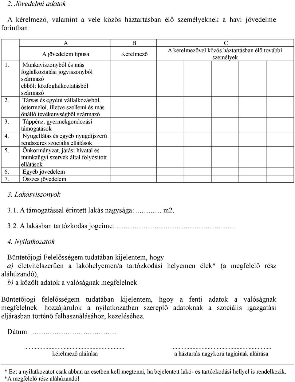 Társas és egyéni vállalkozásból, őstermelői, illetve szellemi és más önálló tevékenységből származó 3. Táppénz, gyermekgondozási támogatások 4.