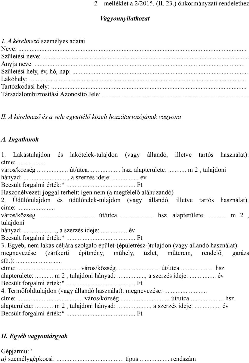 Lakástulajdon és lakótelek-tulajdon (vagy állandó, illetve tartós használat): címe:... város/község... út/utca... hsz. alapterülete:... m 2, tulajdoni hányad:..., a szerzés ideje:.