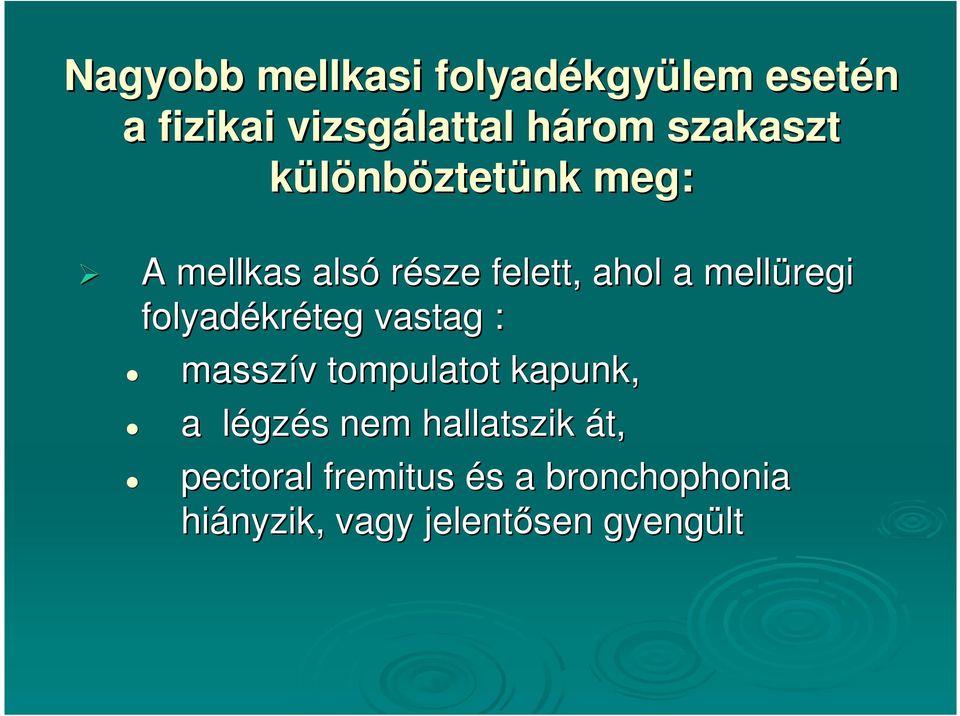 mellüregi folyadékréteg vastag : masszív tompulatot kapunk, a légzés nem