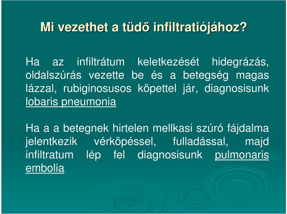 magas lázzal, rubiginosusos köpettel jár, diagnosisunk lobaris pneumonia Ha a a