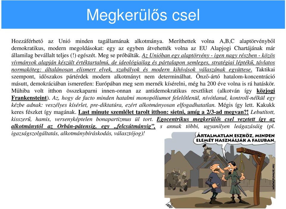 Az Unióban egy alaptörvény - igen nagy részben - közös vívmányok alapján készült értéktartalmú, de ideológiailag és pártalapon semleges, stratégiai léptékű, távlatos normaköteg: általánosan elismert
