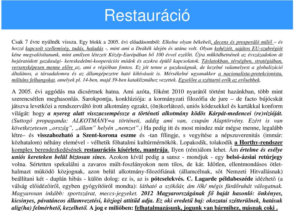 Olyan kohéziót, sajátos EU-szubrégiót kéne megvalósítanunk, mint amilyen létezett Közép-Európában bő 100 évvel ezelőtt.