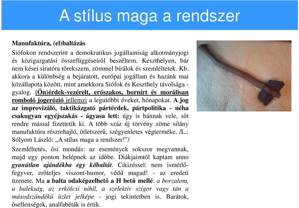 akkora a különbség a bejáratott, európai jogállam és hazánk mai közállapota között, mint amekkora Siófok és Keszthely távolsága - gyalog.