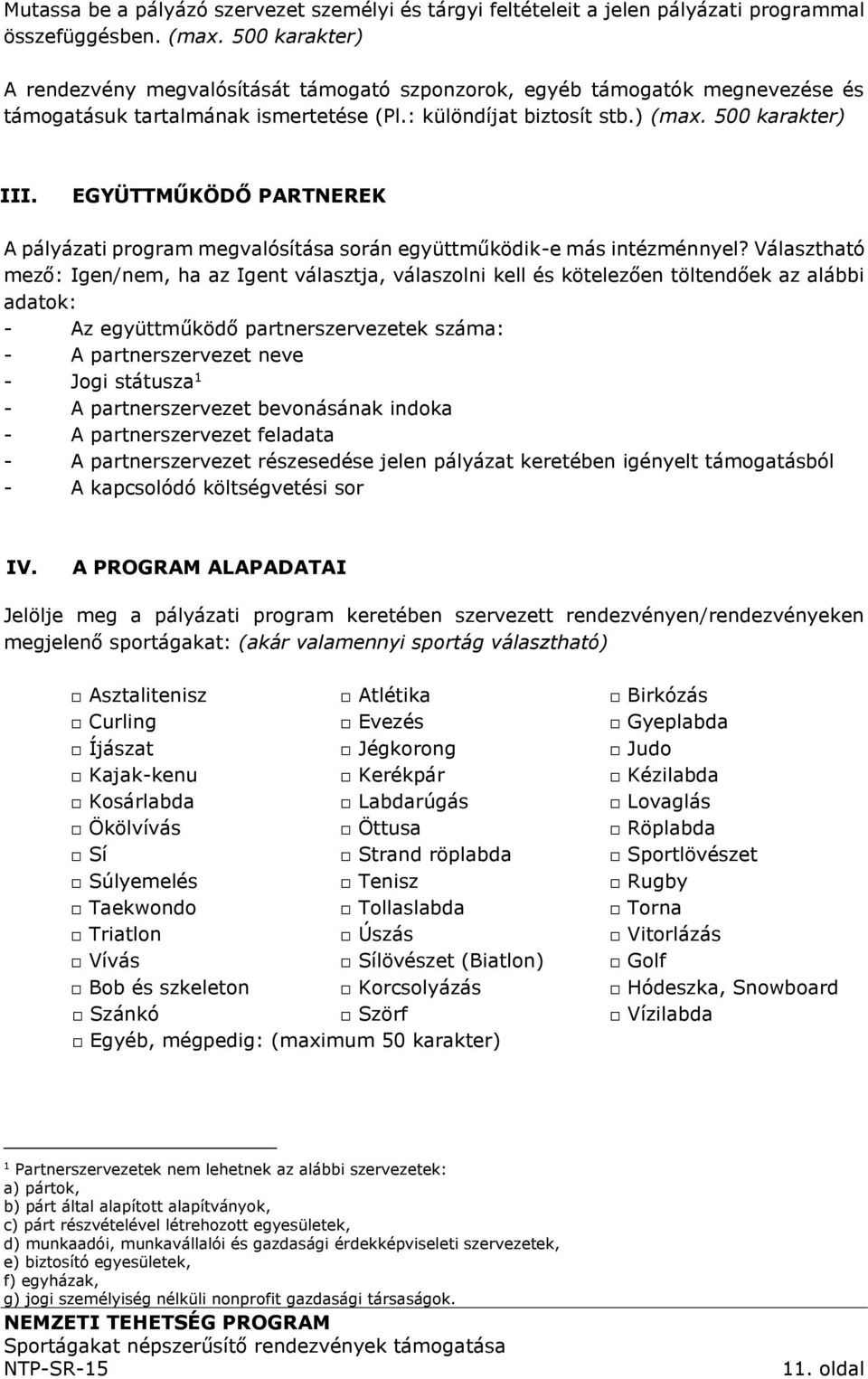 EGYÜTTMŰKÖDŐ PARTNEREK A pályázati program megvalósítása során együttműködik-e más intézménnyel?