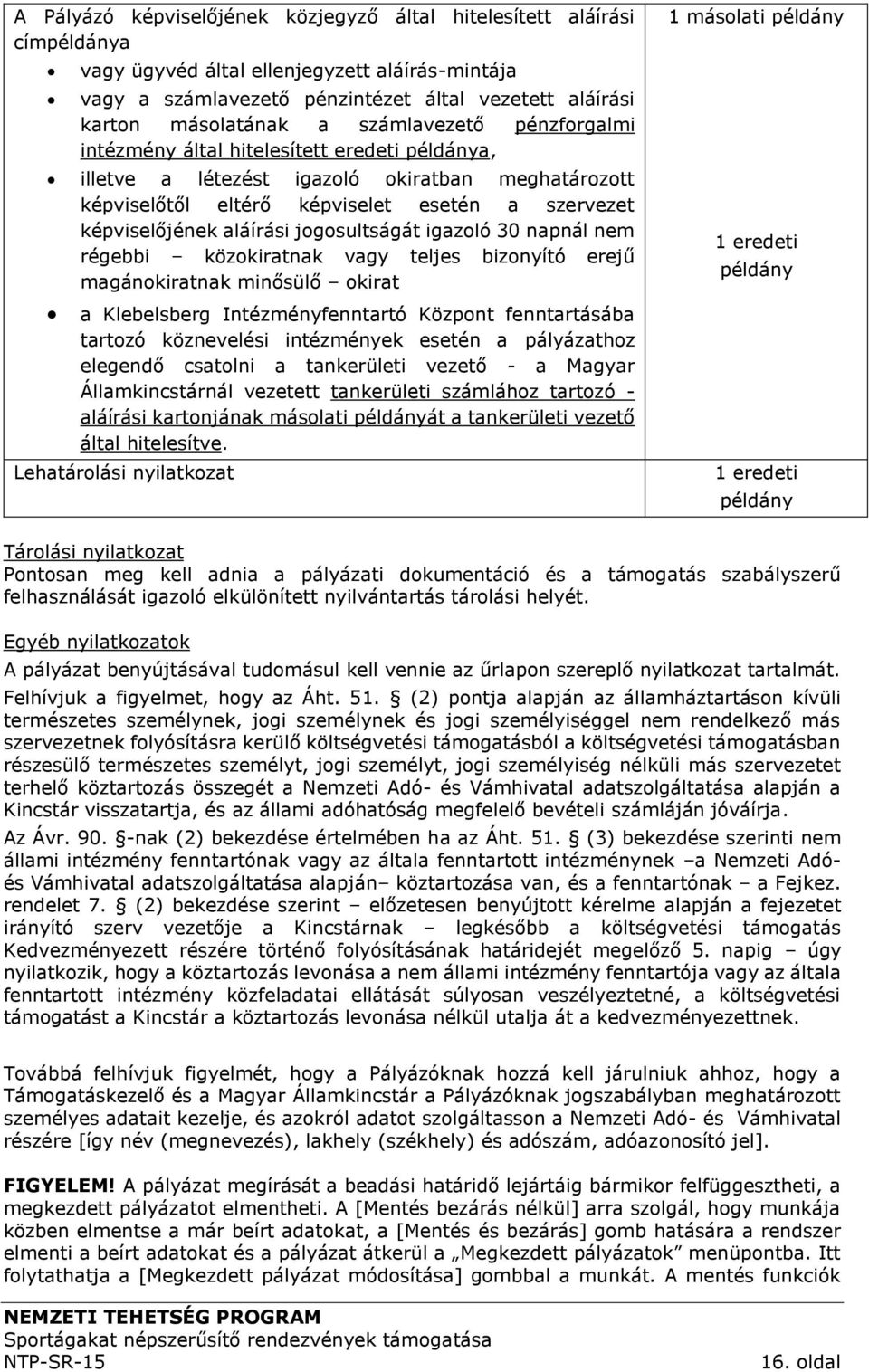 jogosultságát igazoló 0 napnál nem régebbi közokiratnak vagy teljes bizonyító erejű magánokiratnak minősülő okirat a Klebelsberg Intézményfenntartó Központ fenntartásába tartozó köznevelési