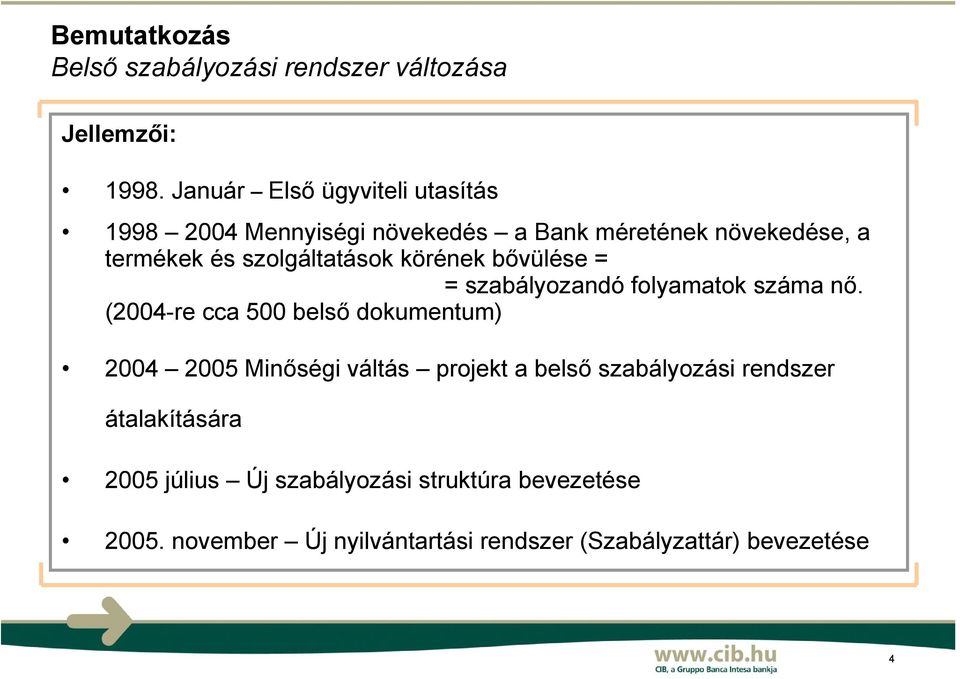 szolgáltatások körének bővülése = = szabályozandó folyamatok száma nő.