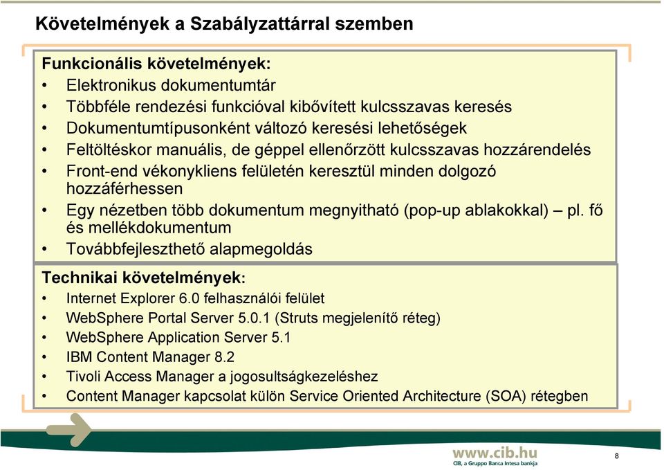 megnyitható (pop-up ablakokkal) pl. fő és mellékdokumentum Továbbfejleszthető alapmegoldás Technikai követelmények: Internet Explorer 6.0 