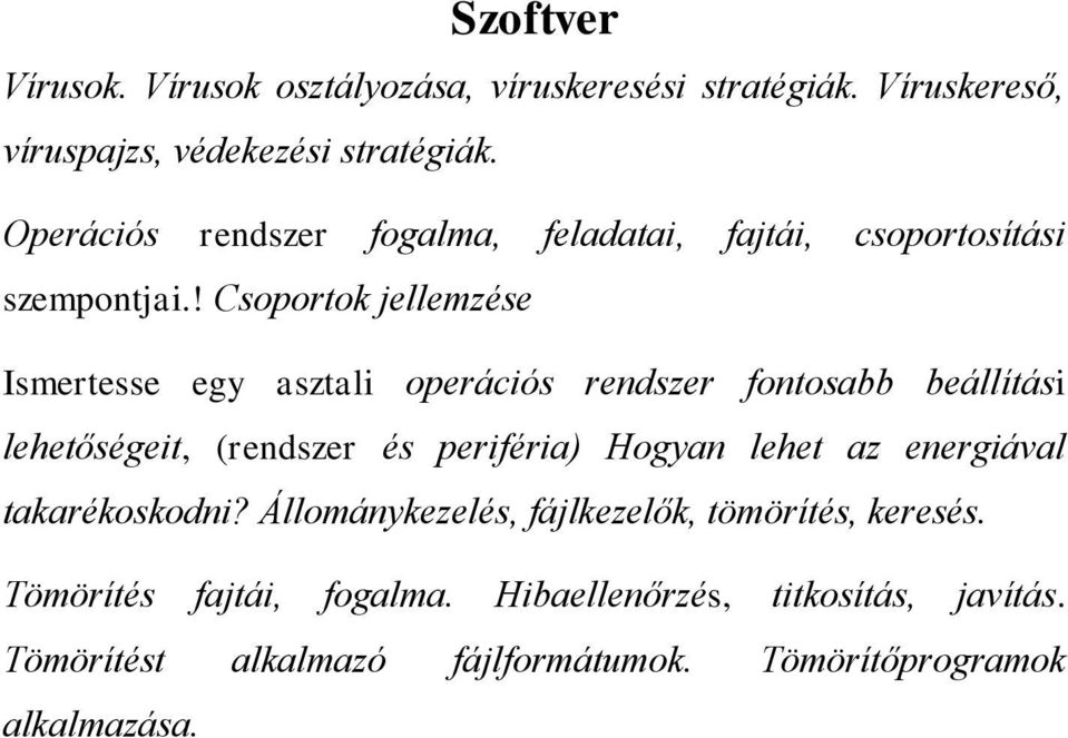 ! Csoportok jellemzése Ismertesse egy asztali operációs rendszer fontosabb beállítási lehetőségeit, (rendszer és periféria) Hogyan