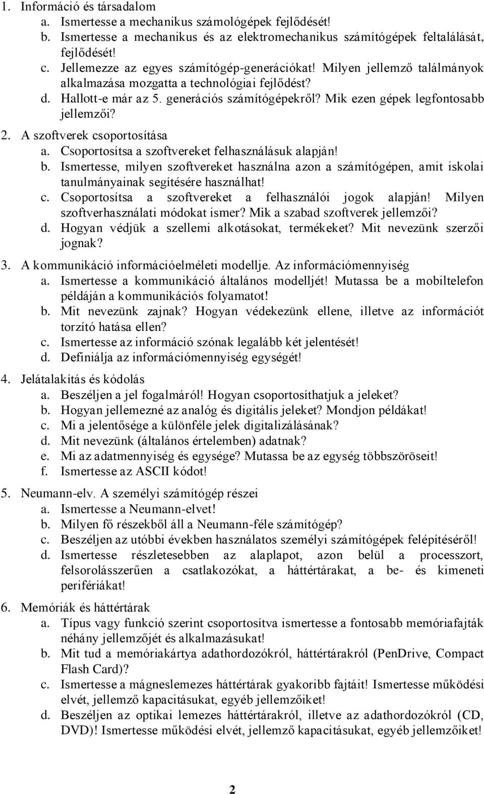 Mik ezen gépek legfontosabb jellemzői? 2. A szoftverek csoportosítása a. Csoportosítsa a szoftvereket felhasználásuk alapján! b.