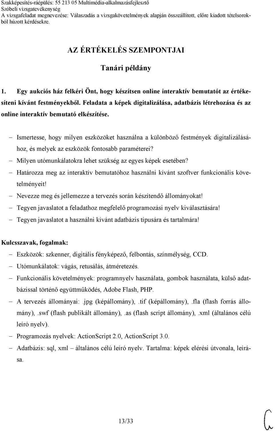 Ismertesse, hogy milyen eszközöket használna a különböző festmények digitalizálásához, és melyek az eszközök fontosabb paraméterei? Milyen utómunkálatokra lehet szükség az egyes képek esetében?