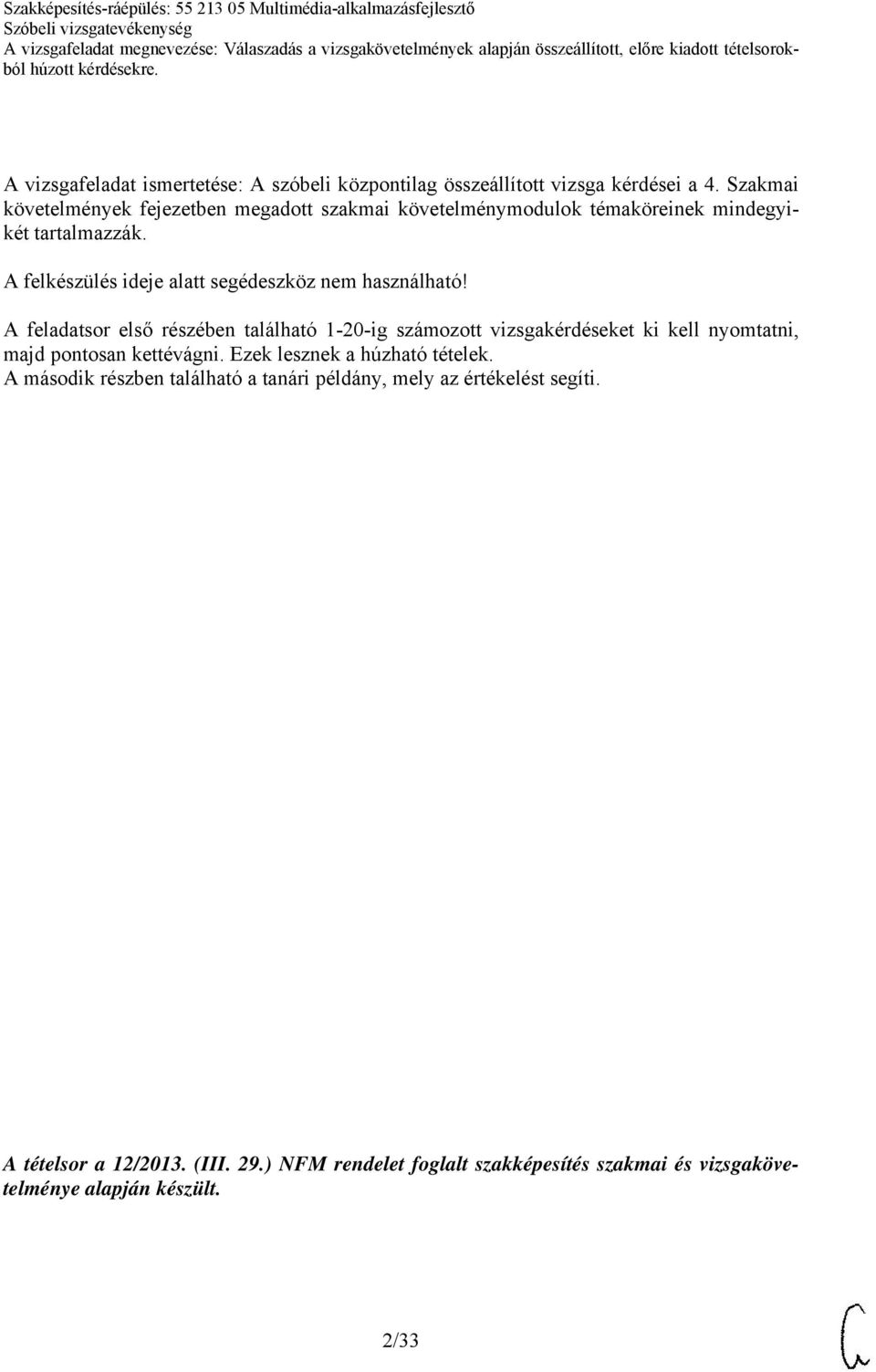 A felkészülés ideje alatt segédeszköz nem használható!