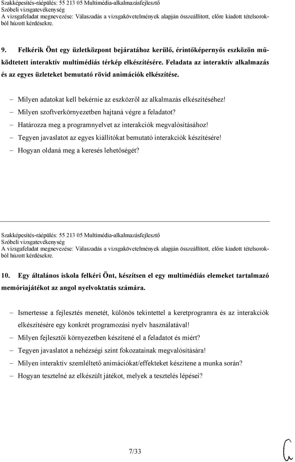 Milyen szoftverkörnyezetben hajtaná végre a feladatot? Határozza meg a programnyelvet az interakciók megvalósításához! Tegyen javaslatot az egyes kiállítókat bemutató interakciók készítésére!
