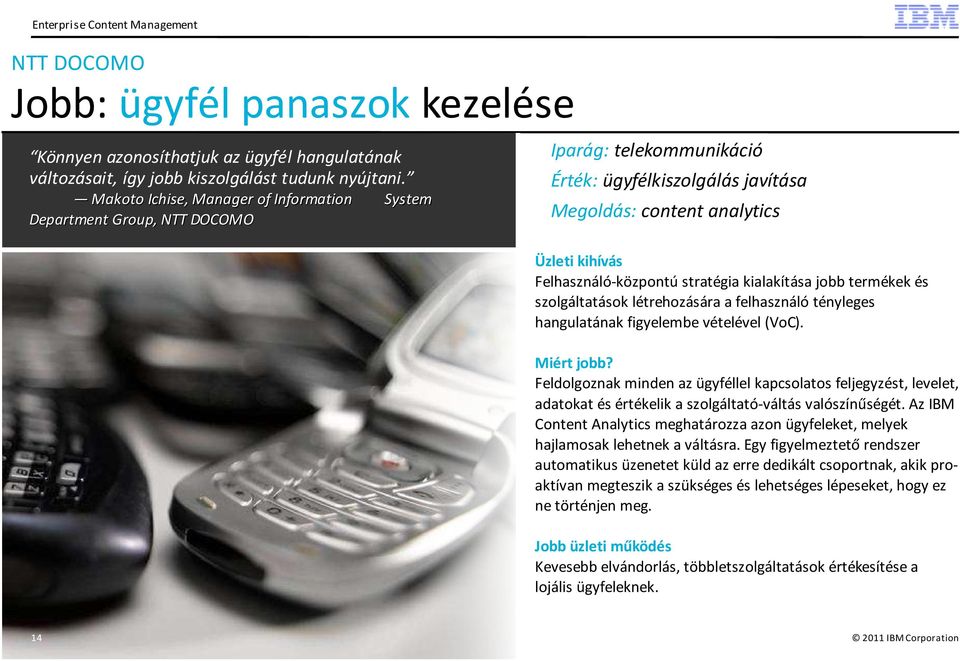 stratégia kialakítása jobb termékek és szolgáltatások létrehozására a felhasználó tényleges hangulatának figyelembe vételével (VoC). Miért jobb?