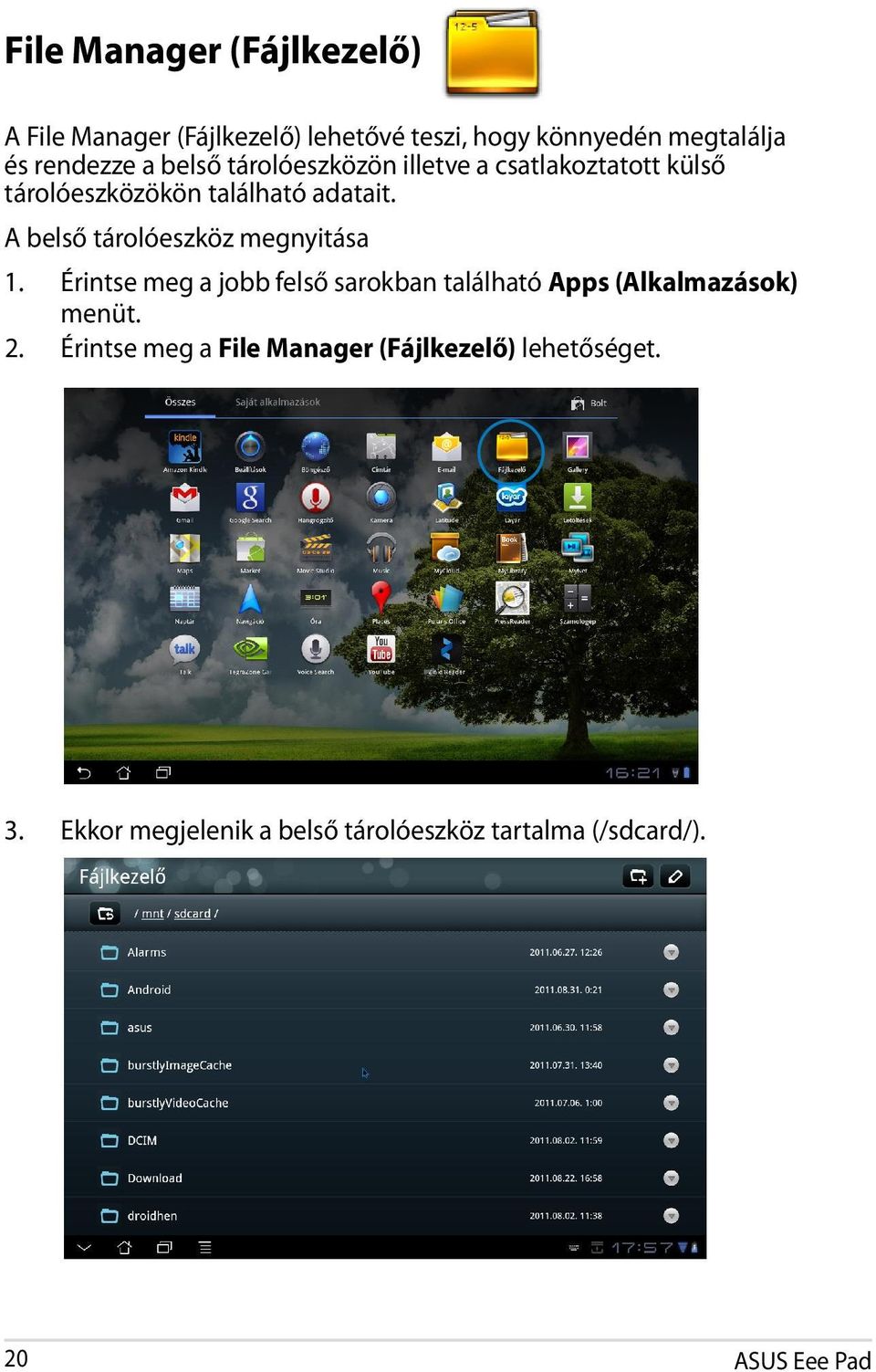 A belső tárolóeszköz megnyitása 1. Érintse meg a jobb felső sarokban található Apps (Alkalmazások) menüt. 2.