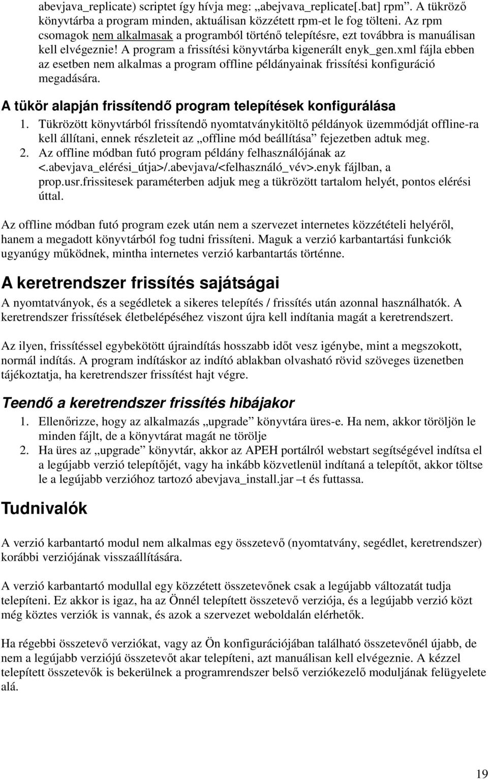 xml fájla ebben az esetben nem alkalmas a program offline példányainak frissítési konfiguráció megadására. A tükör alapján frissítendő program telepítések konfigurálása 1.